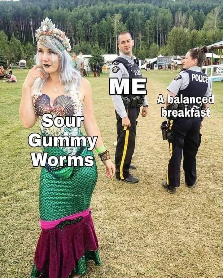 rcmp meme - Police A balanced breakfast Sour Gummy Worms
