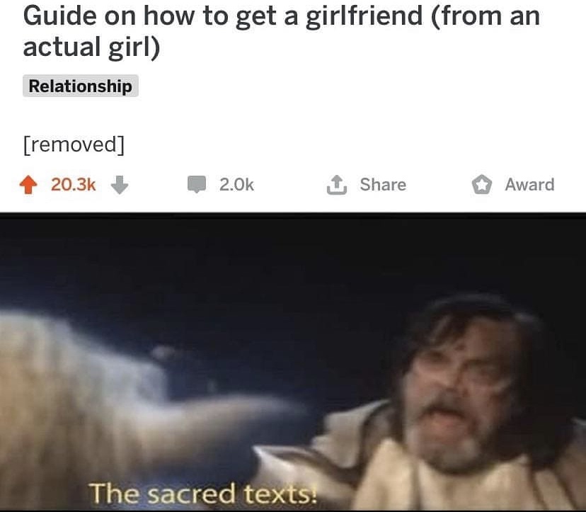 sacred texts meme - Guide on how to get a girlfriend from an actual girl Relationship removed 1 Award The sacred texts