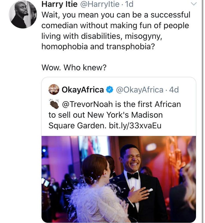 black twitter -  Wait, you mean you can be a successful comedian without making fun of people living with disabilities, misogyny, homophobia and transphobia? Wow. Who knew? OkayAfrica 4d Noah is the first African to sell out New York's Madis