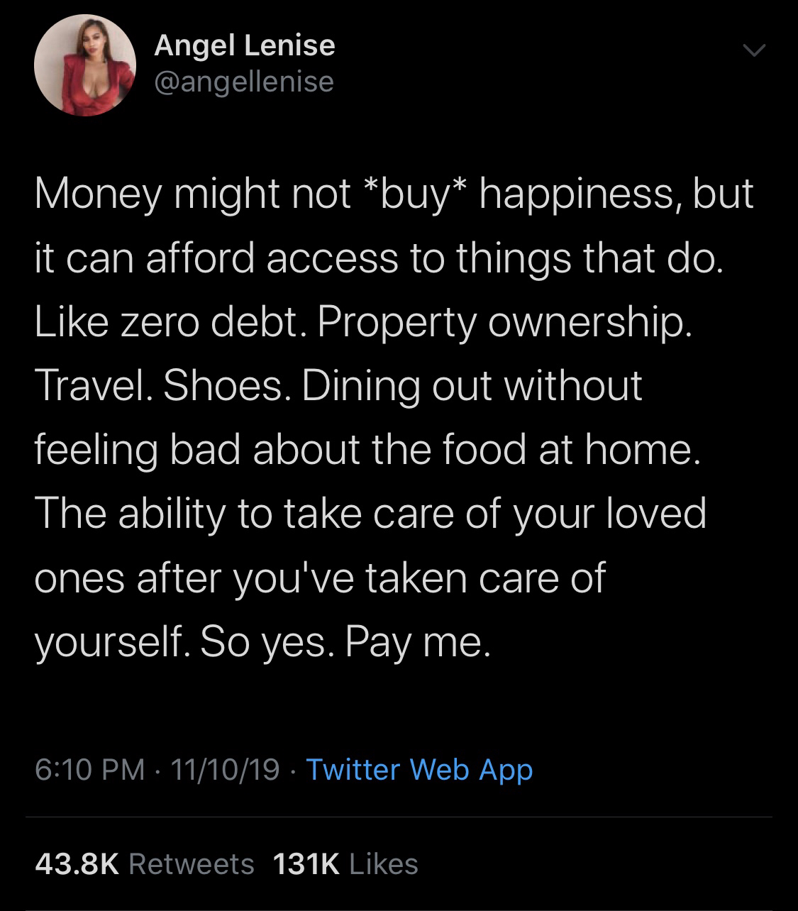 black twitter -  Angel Lenise Money might not buy happiness, but it can afford access to things that do. zero debt. Property ownership. Travel. Shoes. Dining out without feeling bad about the food at home. The ability to take care of your loved ones after