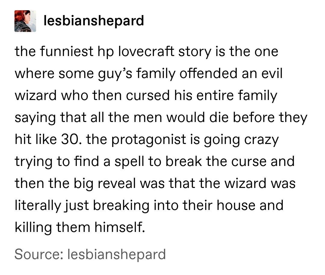 Work (album) - lesbianshepard the funniest hp lovecraft story is the one where some guy's family offended an evil wizard who then cursed his entire family saying that all the men would die before they hit 30. the protagonist is going crazy trying to find 