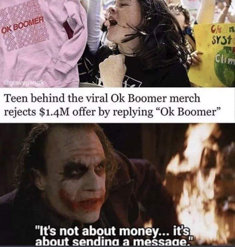 it's not about the money it's about sending a message - Liol o Solo Ok Boomer Some Ok Syst Or Soler Teen behind the viral Ok Boomer merch rejects $1.4M offer by ing Ok Boomer" "It's not about money... it's about sending a message."