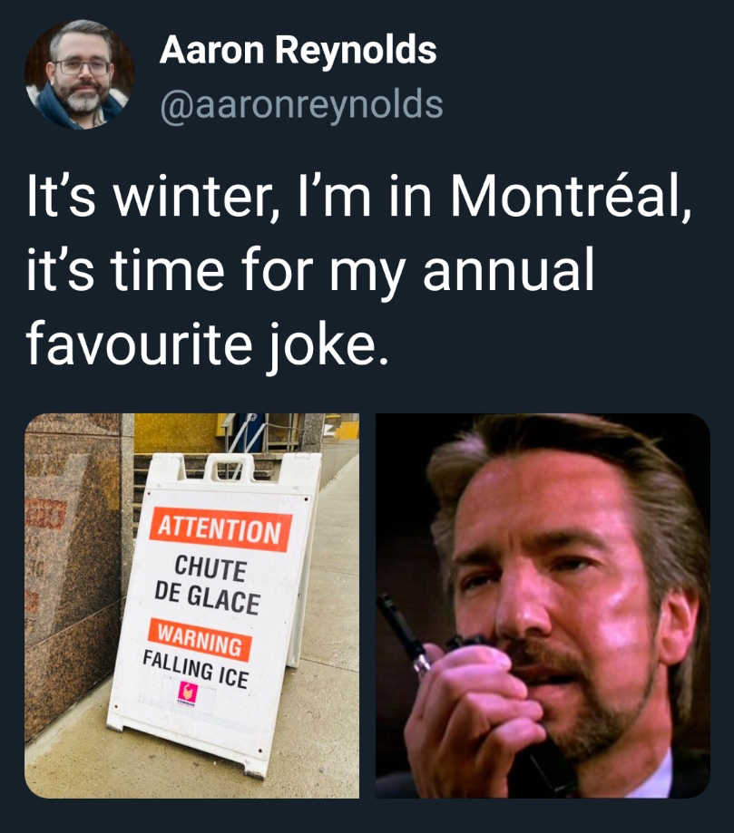 communication - Aaron Reynolds It's winter, I'm in Montral, it's time for my annual favourite joke. Attention Chute De Glace Warning Falling Ice