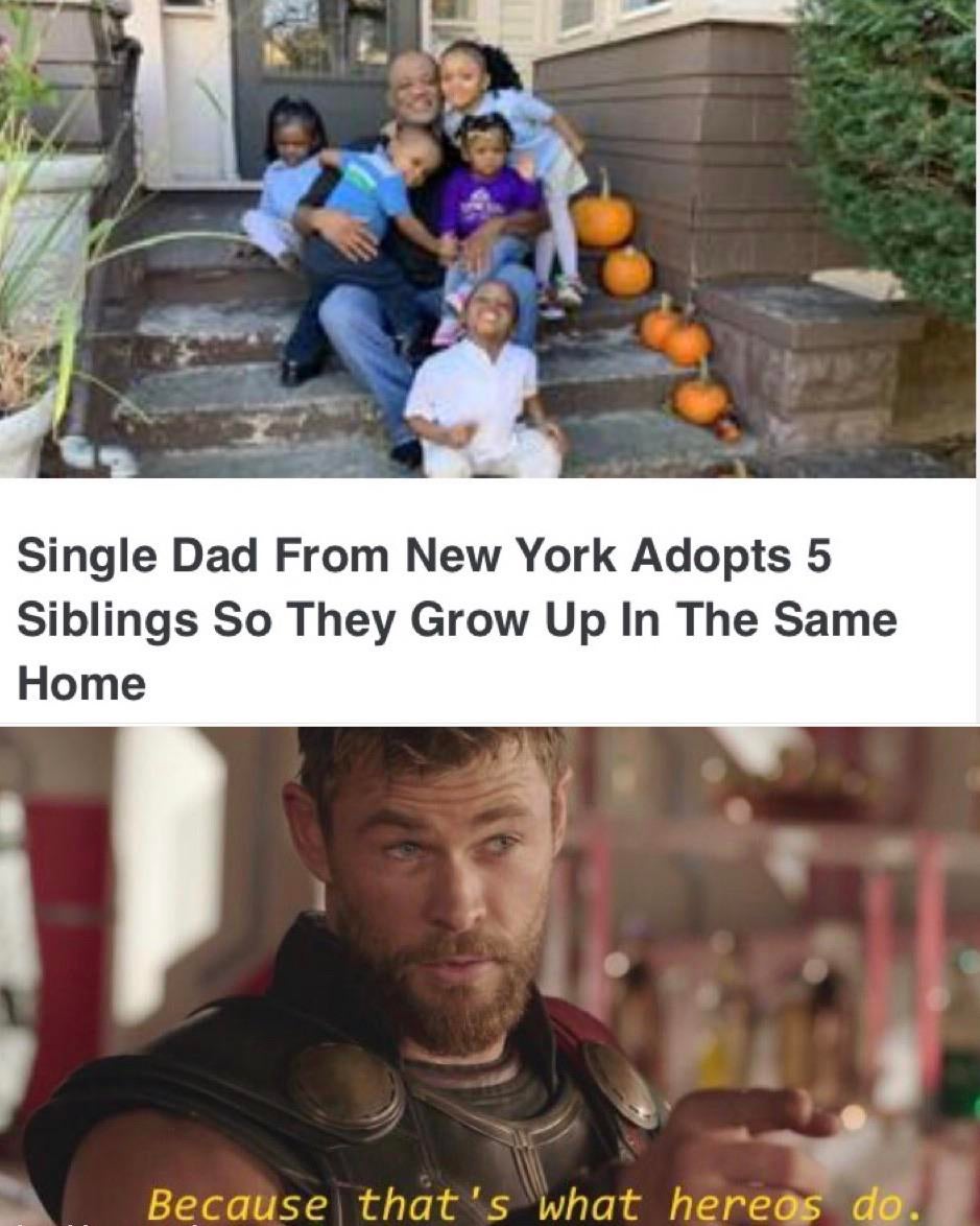 because that's what heroes do - Single Dad From New York Adopts 5 Siblings So They Grow Up In The Same Home Because that's what hereos do.