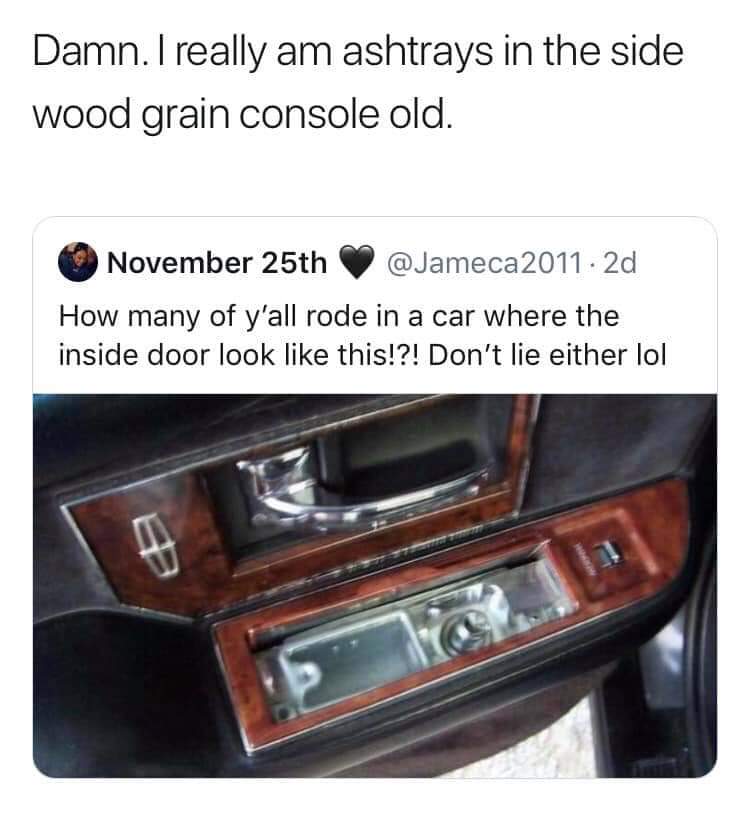 car door ashtray - Damn. I really am ashtrays in the side wood grain console old. November 25th 2011 2d How many of y'all rode in a car where the inside door look this!?! Don't lie either lol