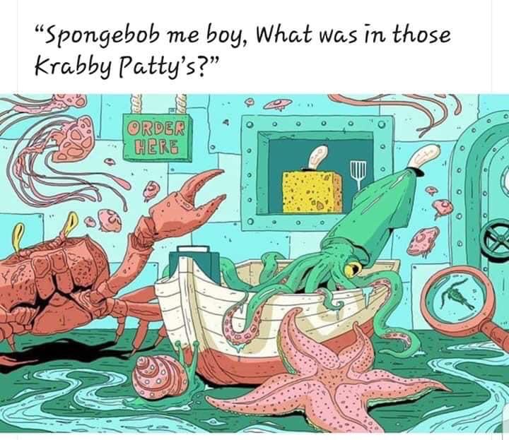 realistic spongebob characters - "Spongebob me boy, What was in those Krabby Patty's?" Order Here 0 0 0 0 O 0 0 el Lee
