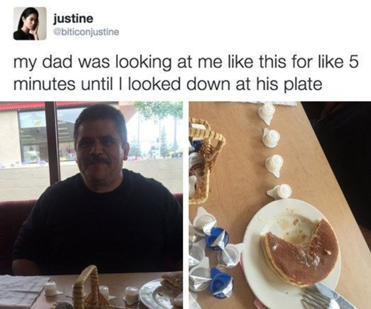 just dad things - justine my dad was looking at me this for 5 minutes until I looked down at his plate