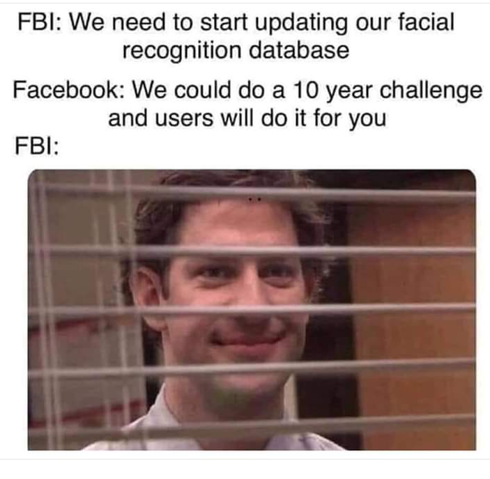 office memes - Fbi We need to start updating our facial recognition database Facebook We could do a 10 year challenge and users will do it for you Fbi