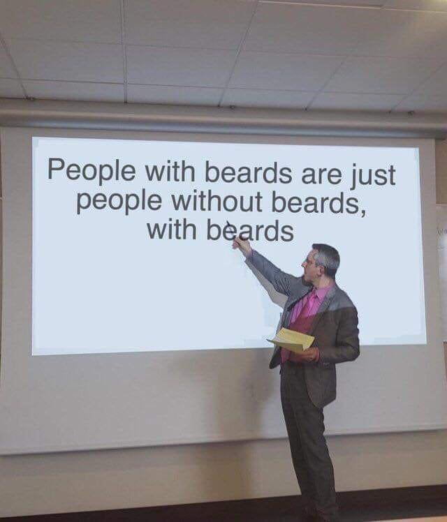 people without beards are just people with beards without beards - People with beards are just people without beards, with beards