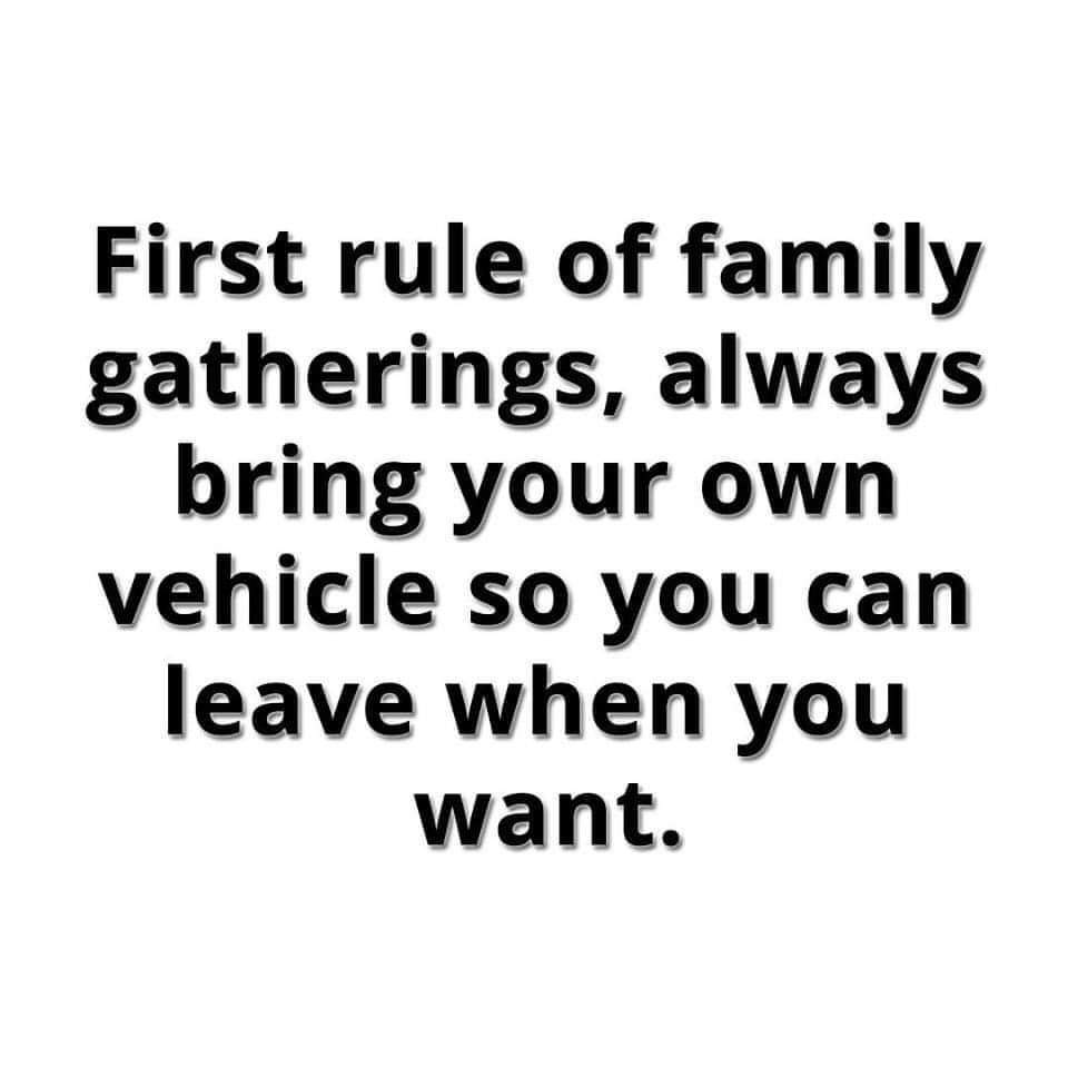 quotes on my crush - First rule of family gatherings, always bring your own vehicle so you can leave when you want.