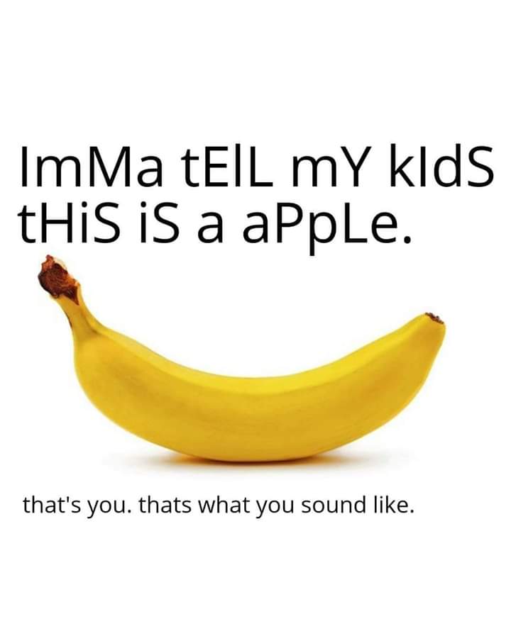 banana - ImMa tEIL my klds This is a apple. that's you. thats what you sound .