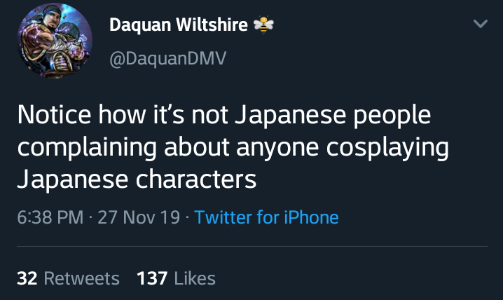 such a big mood - As Dagu. Daquan Wiltshire Notice how it's not Japanese people complaining about anyone cosplaying Japanese characters 27 Nov 19 . Twitter for iPhone 32 137