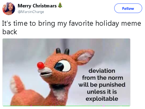 deviation from the norm will be punished unless it is exploitable quote - Merry Christmars 4 It's time to bring my favorite holiday meme back deviation from the norm will be punished unless it is exploitable