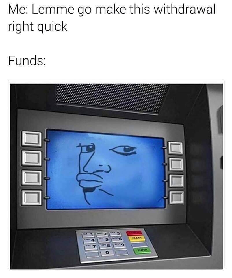 black friday bank account meme - Me Lemme go make this withdrawal right quick Funds