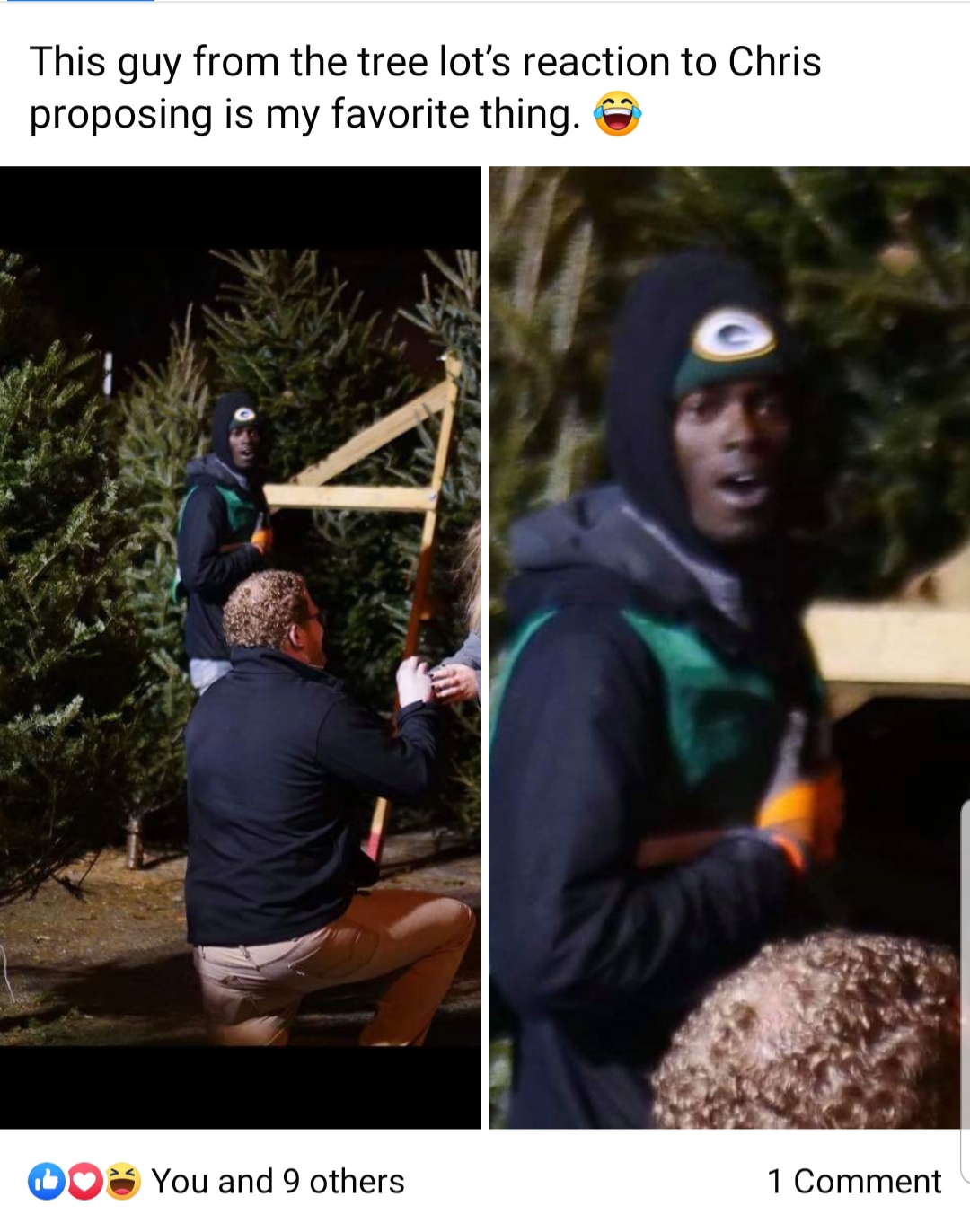 tree - This guy from the tree lot's reaction to Chris proposing is my favorite thing. 00 You and 9 others 1 Comment