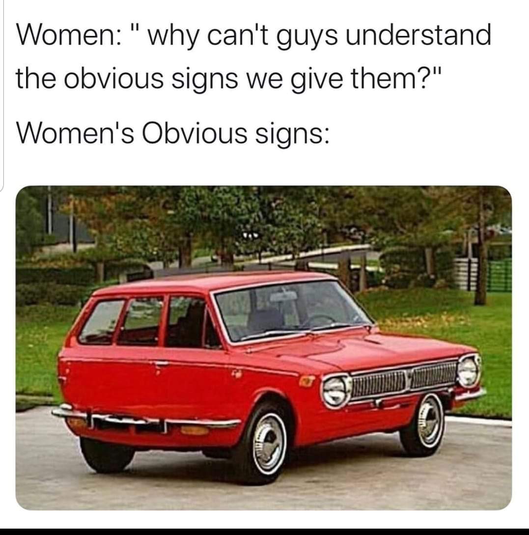 if javascript would be a car - Women " why can't guys understand the obvious signs we give them?" Women's Obvious signs