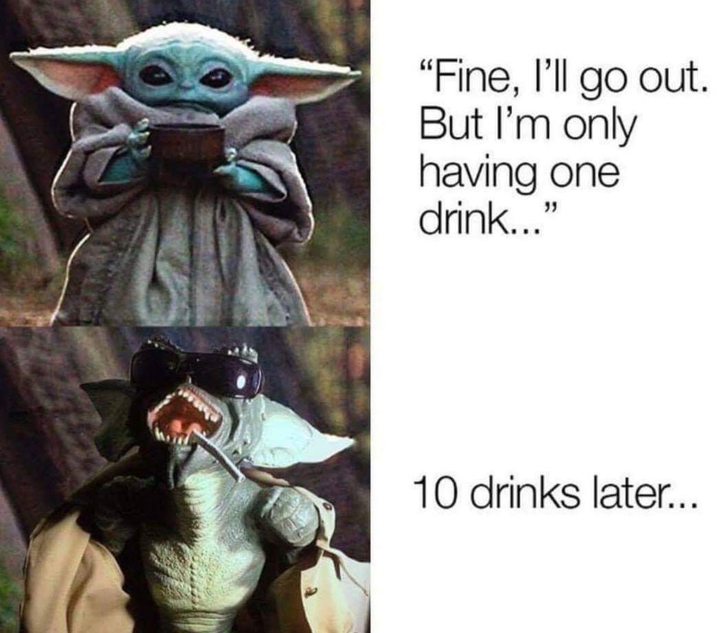 photo caption - "Fine, I'll go out. But I'm only having one drink..." 10 drinks later...