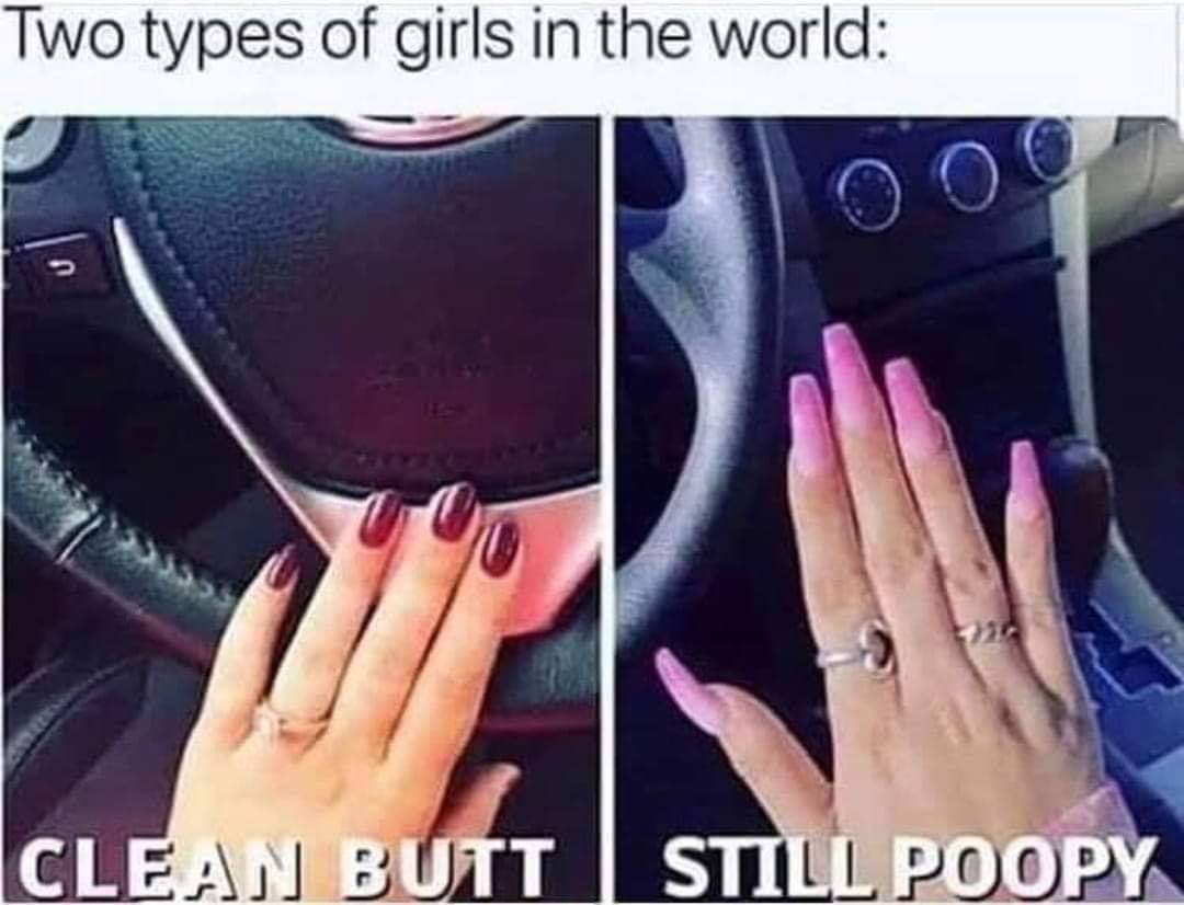 two types of girls nails - Two types of girls in the world Clean Buttstill Poopy