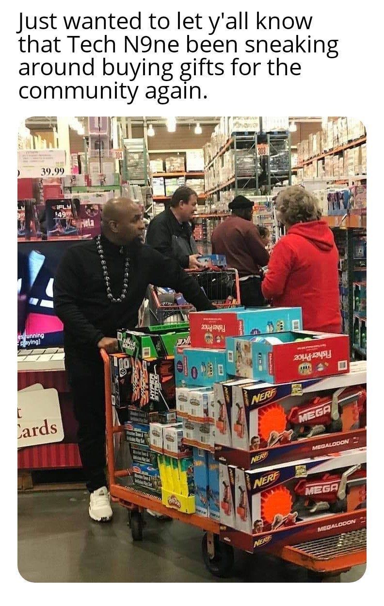 shopping - Just wanted to let y'all know that Tech N9ne been sneaking around buying gifts for the community again. 39.99 Lon 204 24! 13 E es unning playing 204days! Nerf Dega Cards Megalodon Nerf Mega Megalodon