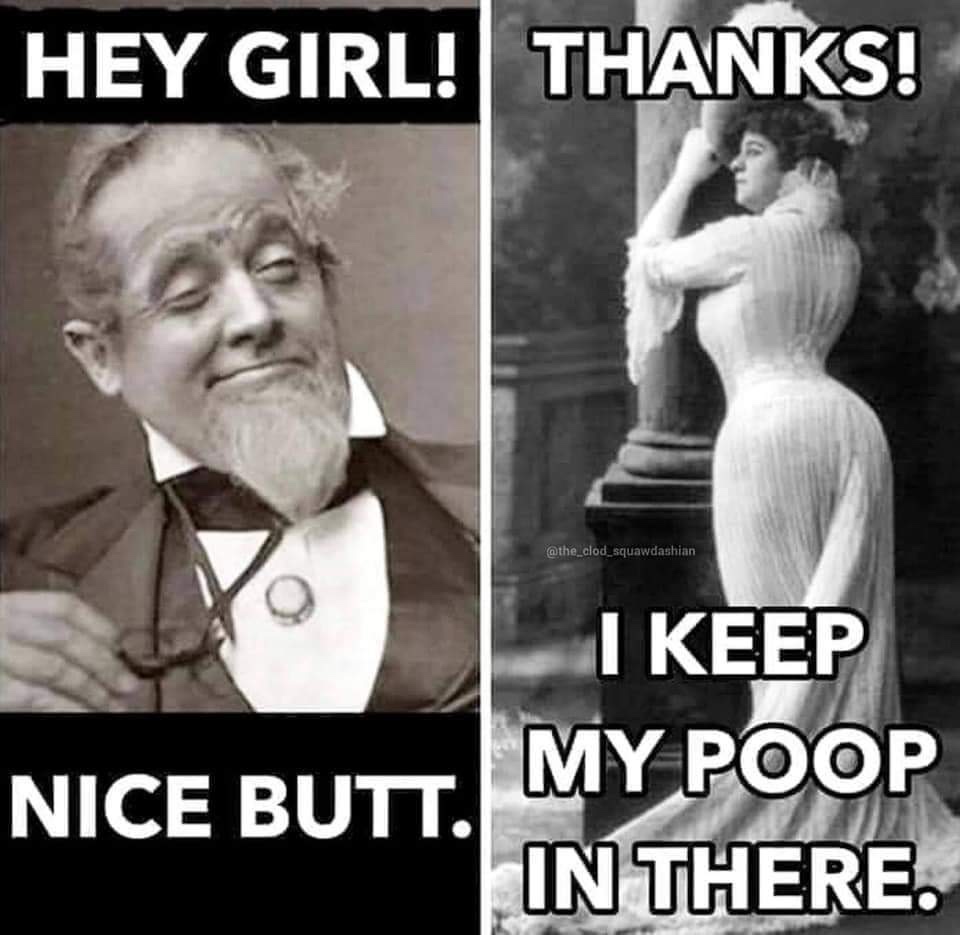 keep my poop in there meme - Hey Girl! Thanks! I Keep Nice Butt. My Poop In There.