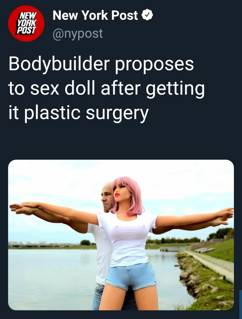 new york post - New York Post New York Post Bodybuilder proposes to sex doll after getting it plastic surgery