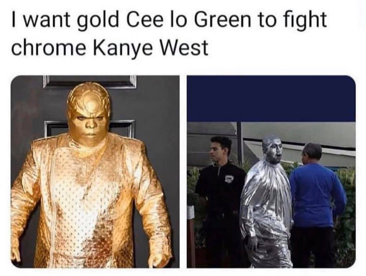 human behavior - I want gold Cee lo Green to fight chrome Kanye West