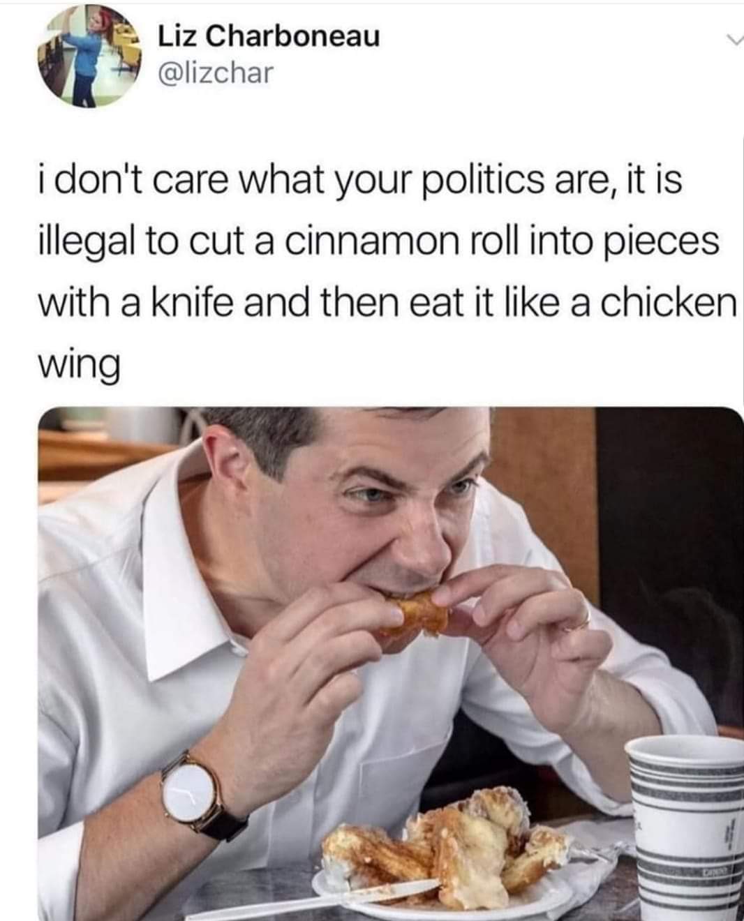 pete buttigieg cinnamon roll - Liz Charboneau i don't care what your politics are, it is illegal to cut a cinnamon roll into pieces with a knife and then eat it a chicken wing