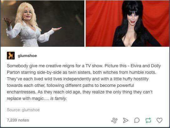 dolly parton elvira - glumshoe Somebody give me creative reigns for a Tv show. Picture this Elvira and Dolly Parton starring sidebyside as twin sisters, both witches from humble roots. They've each lived wild lives independently and with a little huffy ho