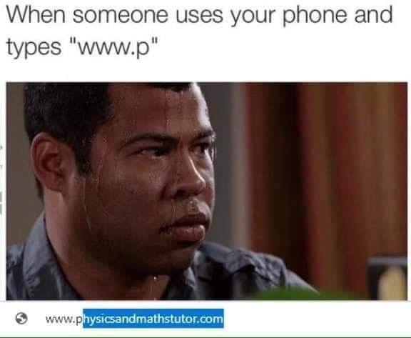 p memes - When someone uses your phone and types " "