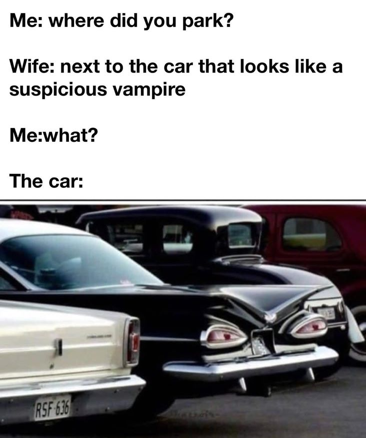 suspicious vampire car - Me where did you park? Wife next to the car that looks a suspicious vampire Mewhat? The car Rsf 636