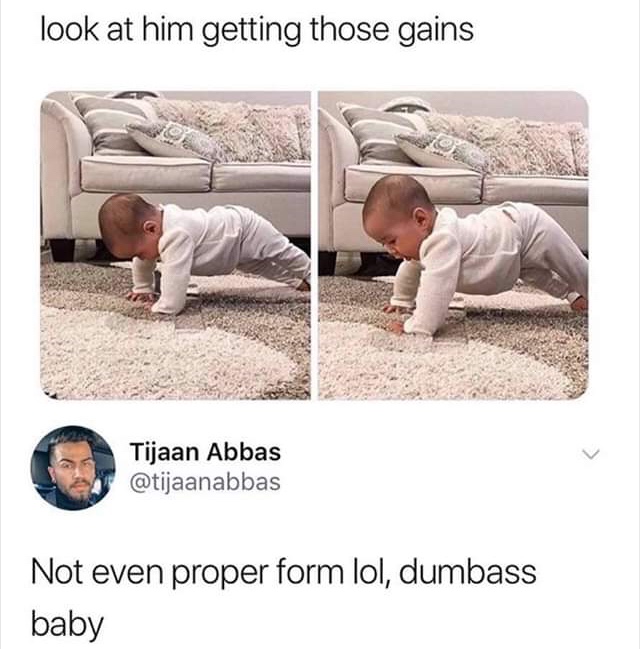 floor - look at him getting those gains Tijaan Abbas Not even proper form lol, dumbass baby