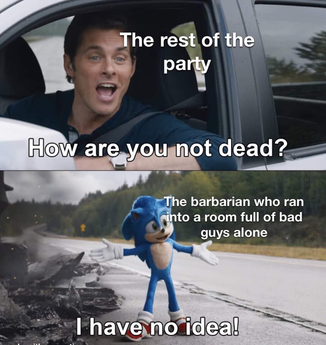you not dead sonic meme template - The rest of the party How are you not dead? The barbarian who ran cinto a room full of bad guys alone I have no idea!