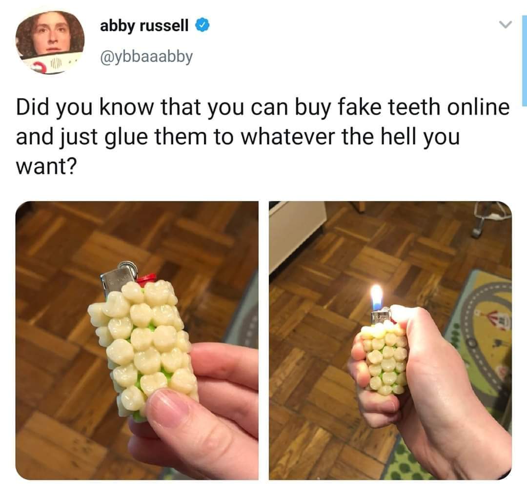 food - abby russell Did you know that you can buy fake teeth online and just glue them to whatever the hell you want?