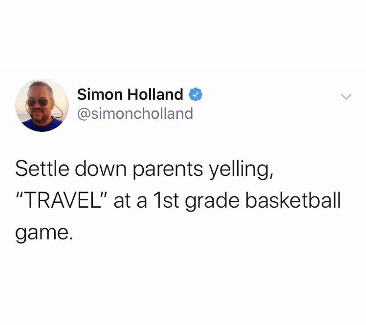 ill fuck your best friend memes - Simon Holland Settle down parents yelling, "Travel" at a 1st grade basketball game.