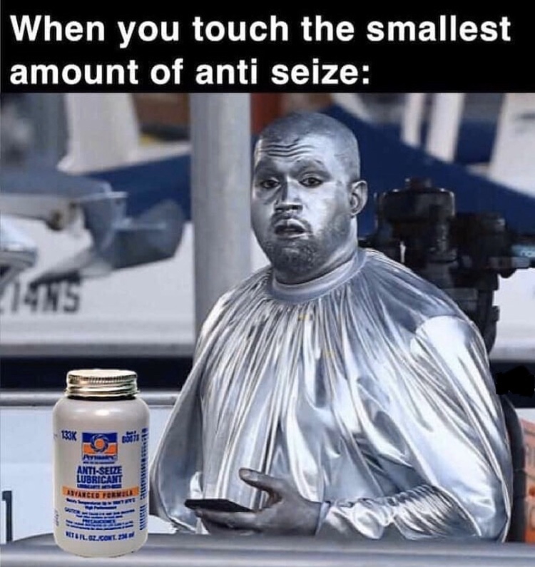 Kanye West - When you touch the smallest amount of anti seize AntiSeize Lubricant Ivan Cipe