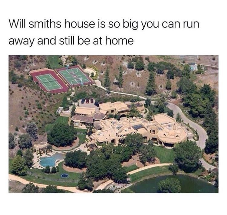 will smith house meme - Will smiths house is so big you can run away and still be at home