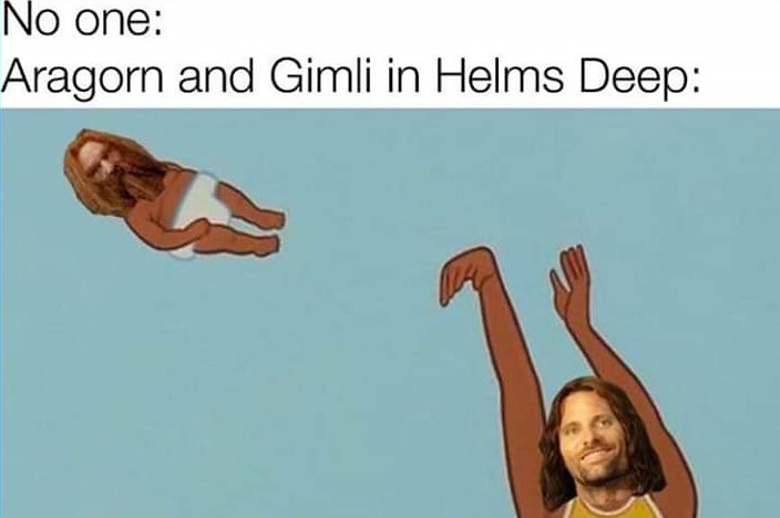 sparta meme babies - No one Aragorn and Gimli in Helms Deep