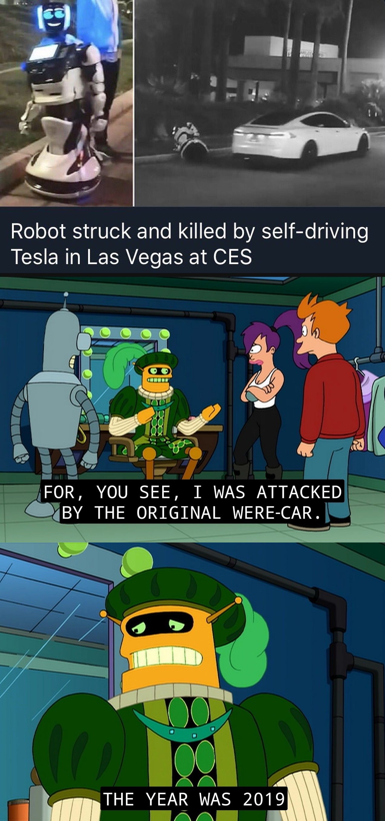 futurama werecar 2019 - Robot struck and killed by selfdriving Tesla in Las Vegas at Ces For, You See, I Was Attacked By The Original WereCar. The Year Was 2019