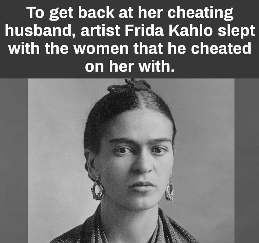 chavela vargas - To get back at her cheating husband, artist Frida Kahlo slept with the women that he cheated on her with.