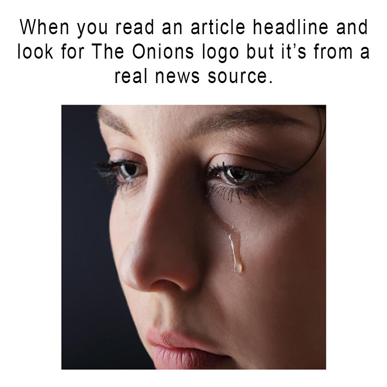 depressed girl starter pack - When you read an article headline and look for The Onions logo but it's from a real news source.