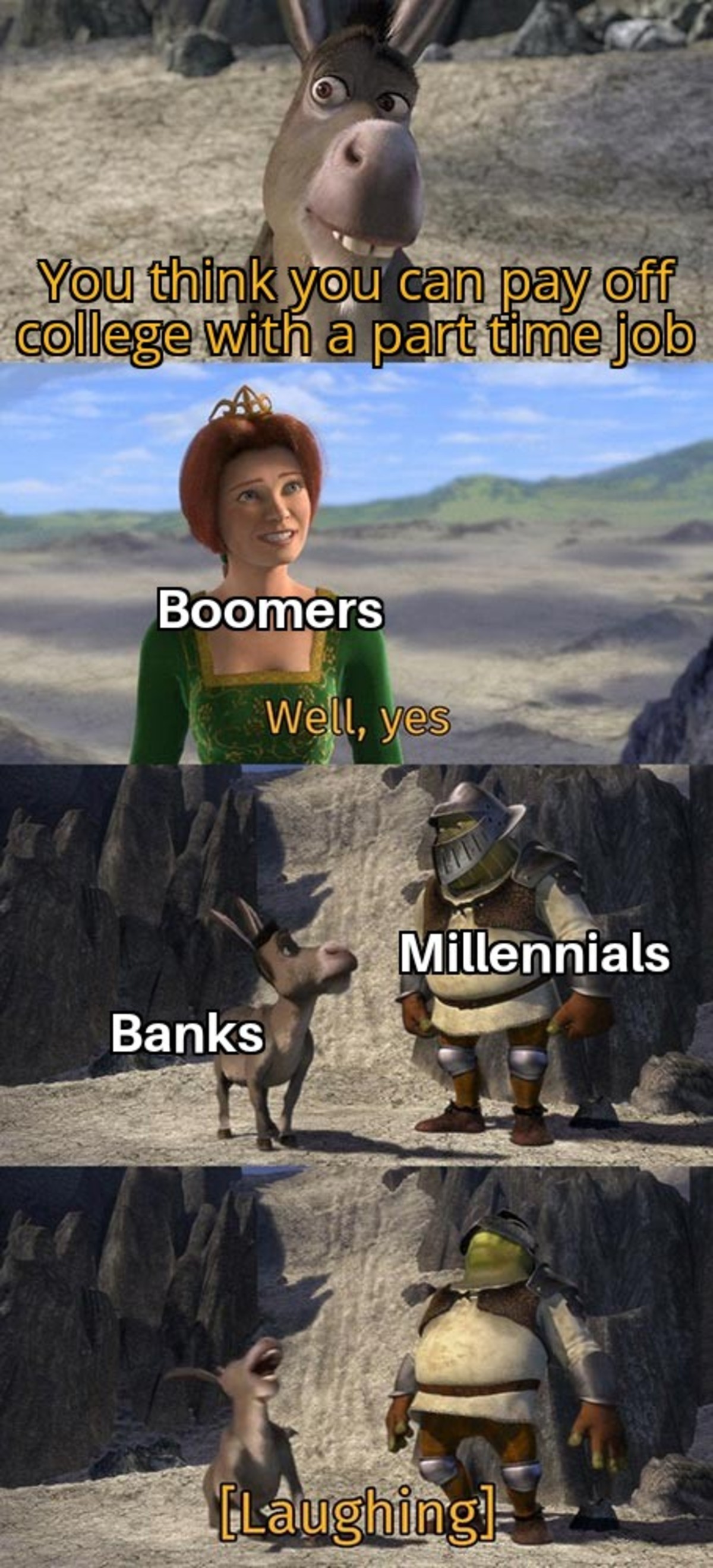 well yes shrek meme - You think you can pay off college with a part time job Boomers Well, yes Millennials Banks Laughingl