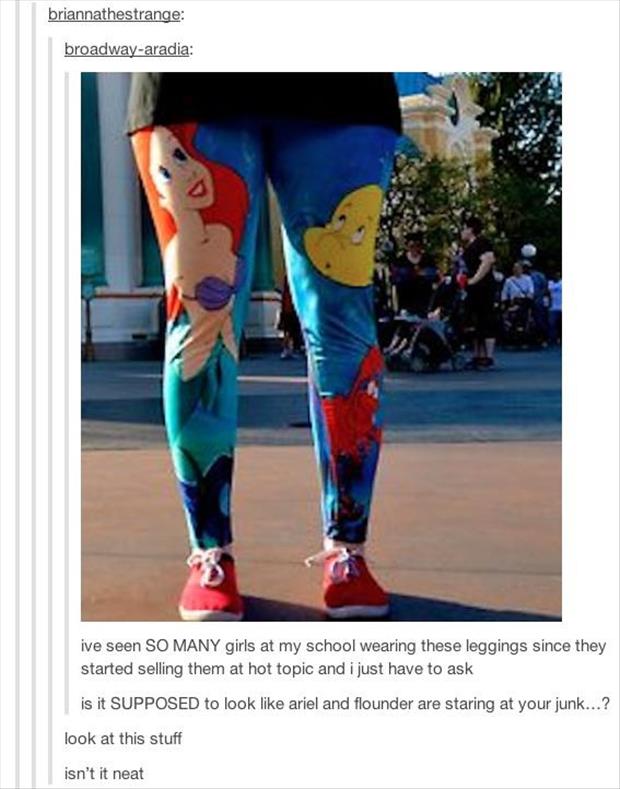 little mermaid leggings meme - briannathestrange broadwayaradia ive seen So Many girls at my school wearing these leggings since they started selling them at hot topic and i just have to ask is it Supposed to look ariel and flounder are staring at your ju