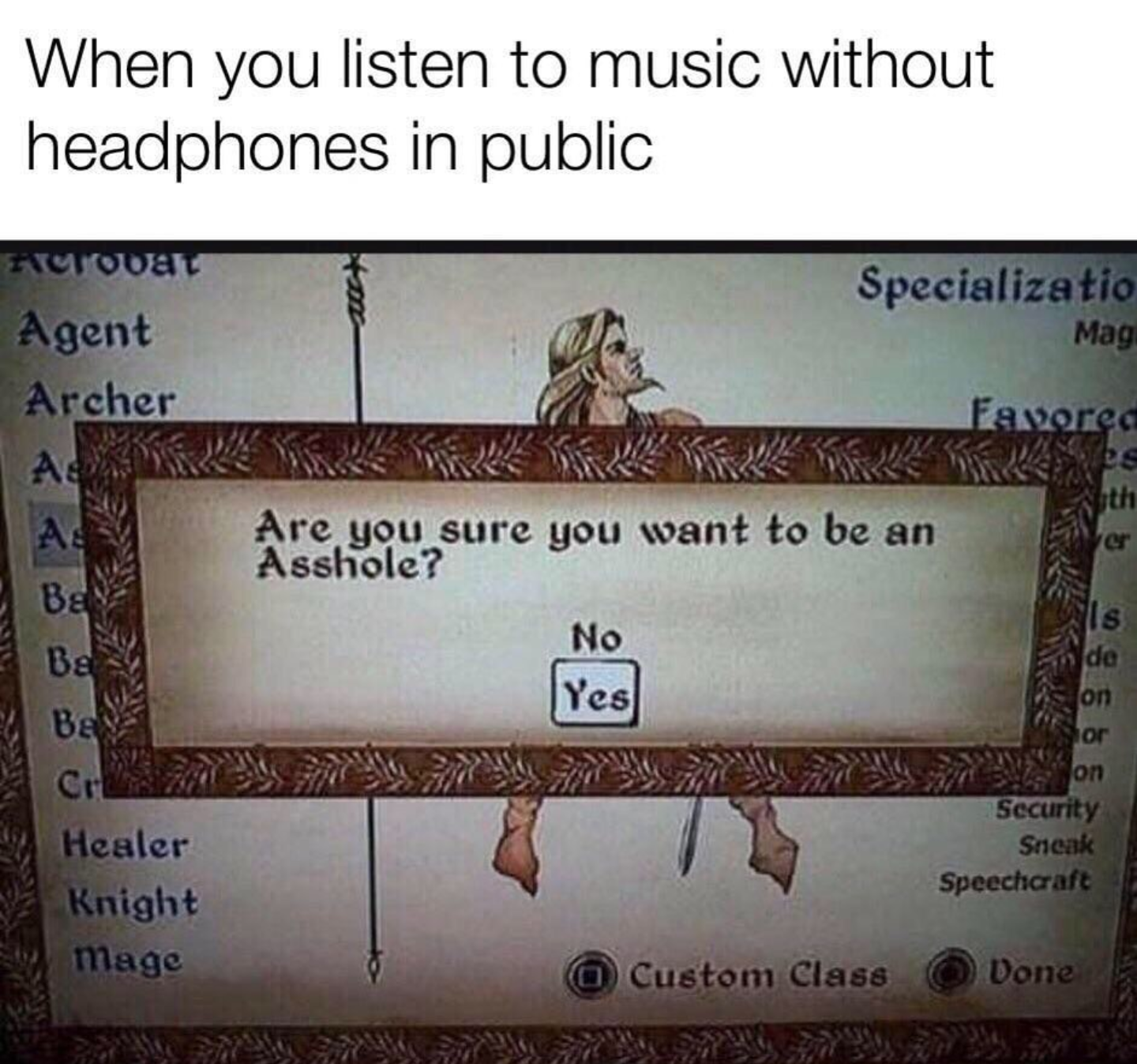 chaotic neutral dm - When you listen to music without headphones in public Rulovat Agent Archer Specializatio Mag Favored es Are you sure you want to be an Asshole? No Bay Be Ba Security Sneak Speechcraft Healer Knight mage @ Custom Class Done