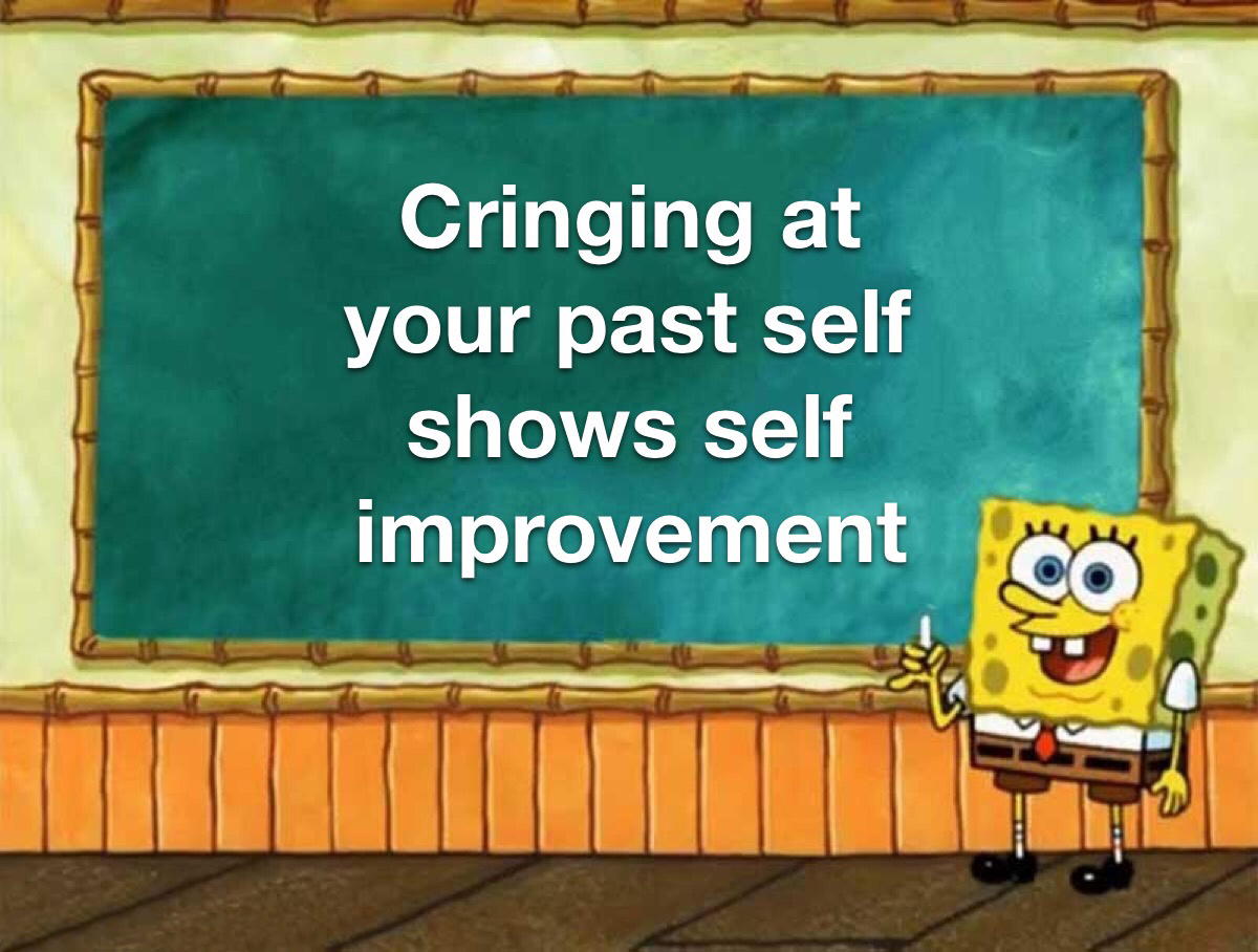 spongebob fuckyuo - Cringing at your past self shows self improvement