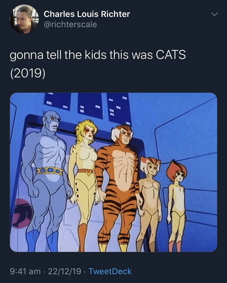 thundercats first episode - Charles Louis Richter gonna tell the kids this was Cats 2019 Iii Door 221219. TweetDeck