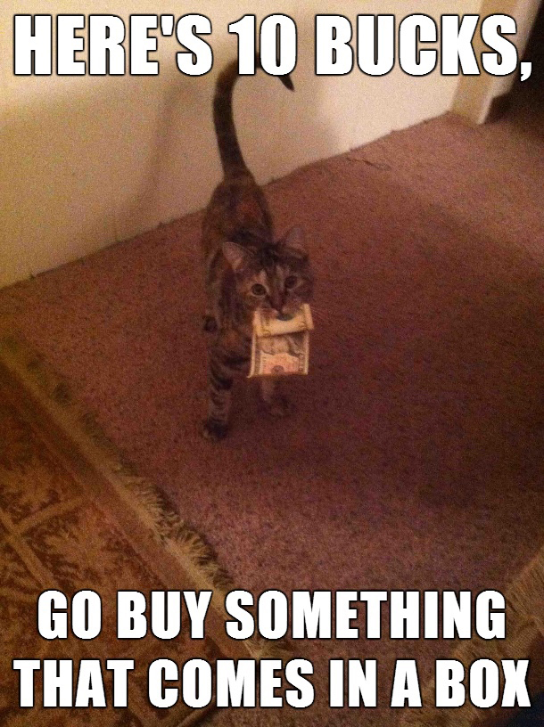 photo caption - Here'S 10 Bucks, Go Buy Something That Comes In A Box