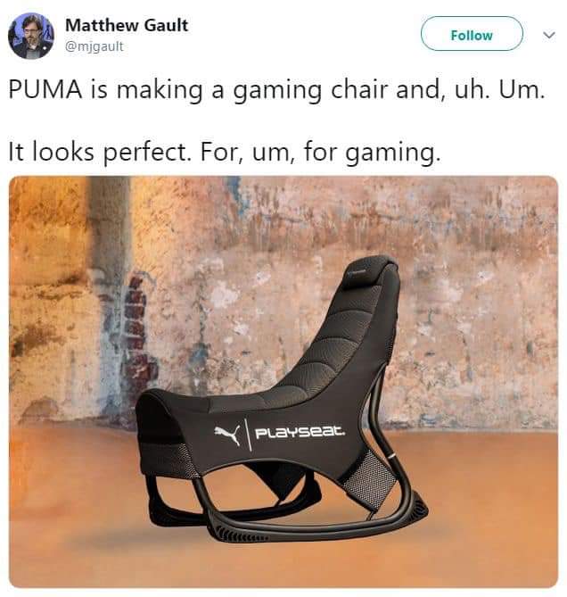 Matthew Gault v Puma is making a gaming chair and, uh. Um. It looks perfect. For, um, for gaming. Playseat