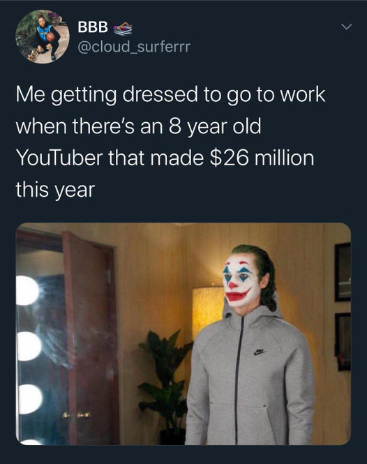 you got clean for the date - Bbbs Me getting dressed to go to work when there's an 8 year old YouTuber that made $26 million this year