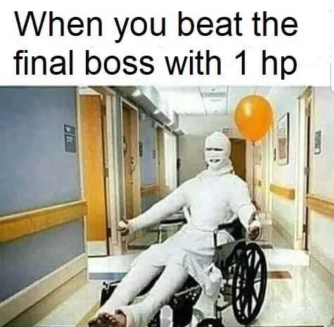 still alive tho - When you beat the final boss with 1 hp