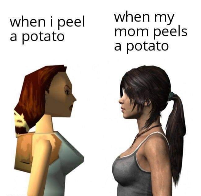 lara croft evolution - when i peel a potato when my mom peels a potato